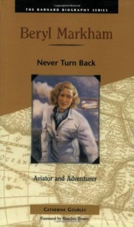 Beryl Markham: Never Turn Back (Barnard Biography) - Catherine Gourley