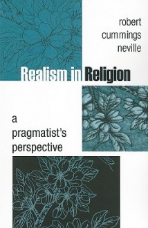 Realism In Religion: A Pragmatist's Perspective - Robert Cummings Neville