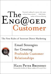 The Engaged Customer: New Rules of Internet Direct Marketing - Hans Peter Brondmo, Geoffrey A. Moore