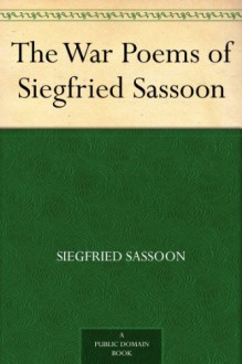 The War Poems of Siegfried Sassoon - Siegfried Sassoon