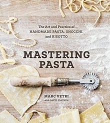 Mastering Pasta: The Art and Practice of Handmade Pasta, Gnocchi, and Risotto - Marc Vetri, David Joachim