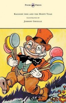 Raggedy Ann and the Hoppy Toad - Illustrated by Johnny Gruelle - Johnny Gruelle