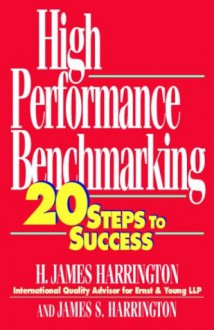 High Performance Benchmarking: 20 Steps to Success - H. James Harrington