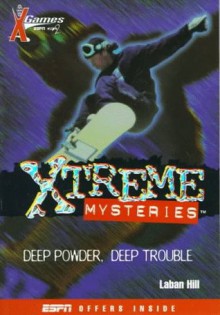 X Games Xtreme Mysteries: Deep Powder, Deep Trouble - Book #1 - Laban Carrick Hill