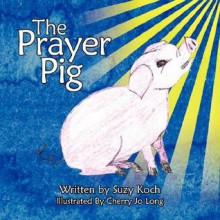 The Prayer Pig - Suzy Koch