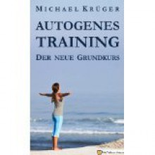 Autogenes Training (Autogenes Training - Der neue Grundkurs) (German Edition) - Michael Krüger