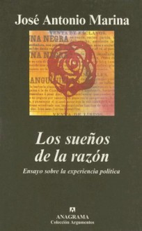 Los Suenos de la Razon: Ensayo Sobre la Experiencia Politica - José Antonio Marina