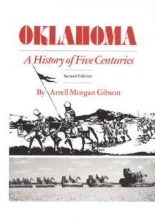 Oklahoma, a History of Five Centuries - Arrell Morgan Gibson