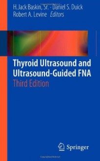 Thyroid Ultrasound and Ultrasound-Guided Fna - Daniel S. Duick, Robert A. LeVine, H. Jack Baskin Sr