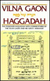 Haggadah: Vilna Gaon: The Passover Haggadah with Commentaries by the Vilna Gaon and His Son R' Avraham - Yisrael Herczeg