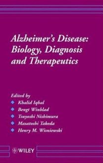 Alzheimer's Disease: Biology, Diagnosis, And Therapeutics - Khalid Iqbal