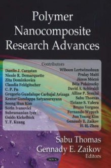 Polymer Nanocomposite Research Advances - Sabu Thomas, Gennady E. Zaikov