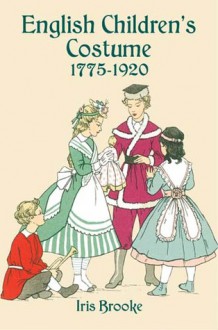 English Children's Costume 1775-1920 - Iris Brooke