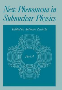 New Phenomena in Subnuclear Physics: Part a - Antonino Zichichi