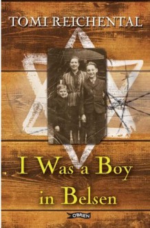 I Was a Boy in Belsen - Tomi Reichenthal, Nicola Pierce