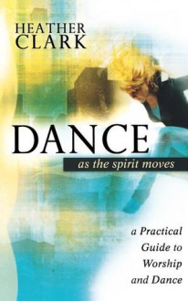 Dance As the Spirit Moves - Heather Clark