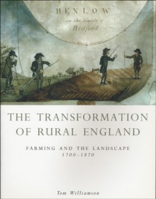 Transformation Of Rural England: Farming and the Landscape 1700-1870 - Tom Williamson