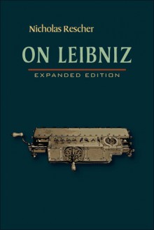 On Leibniz: Expanded Edition - Nicholas Rescher