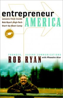 Entrepreneur America: Lessons from Inside Bob Ryan's High-Tech Start-Up Boot Camp - Rob Ryan, Phaedra Hise