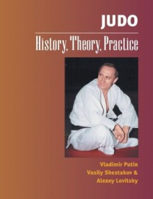 Judo: History, Theory, Practice - Vladimir Putin