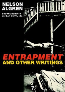 Entrapment and Other Writings - Nelson Algren, Brooke Horvath, Dan Simon