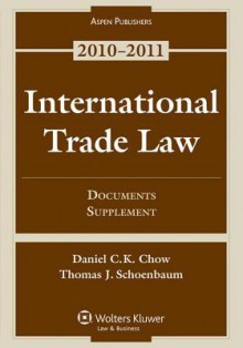 International Trade Law: Documents Supplement 2010 - Daniel C.K. Chow, Thomas J. Schoenbaum