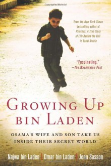 Growing Up bin Laden: Osama's Wife and Son Take Us Inside Their Secret World - Jean Sasson; Omar bin Laden;Najwa bin Laden