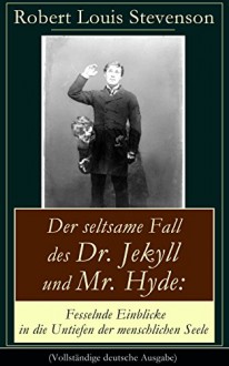 Der seltsame Fall des Dr. Jekyll und Mr. Hyde: Fesselnde Einblicke in die Untiefen der menschlichen Seele (Vollständige deutsche Ausgabe): Ein Gruselklassiker - Robert Louis Stevenson, Grete Rambach