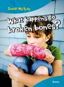 What Happens to Broken Bones? - Carol Ballard