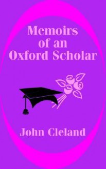 Memoirs Of An Oxford Scholar - John Cleland