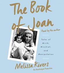 The Book of Joan: Tales of Mirth, Mischief, and Manipulation - Melissa Rivers, Melissa Rivers