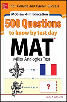 McGraw-Hill Education 500 MAT Questions to Know by Test Day (McGraw-Hill's 500 Questions) - Kathy Zahler