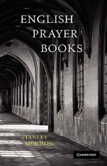 English Prayer Books: An Introduction to the Literature of Christian Public Worship - Stanley Morison, Morison Stanley