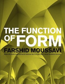 The Function of Form - Farshid Moussavi, Daniel Lopez, Garrick Ambrose, Ben Fortunato, Ryan R. Ludwig, Ahmadreza Schricker