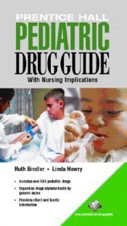 Prentice Hall Pediatric Drug Guide - Ruth McGillis Bindler