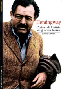 Hemingway portrait de l'artiste en guerrier blessé - Jerome Charyn