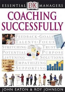 Coaching Successfully (Essential Managers) - John Eaton, Roy Johnson