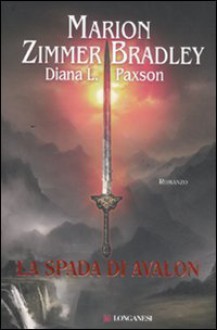 La spada di Avalon - Marion Zimmer Bradley, Diana L. Paxson, M. C. Pietri