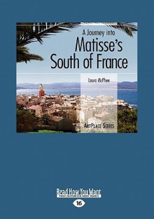 A Journey Into Matisse's South of France (Large Print 16pt) - Laura McPhee