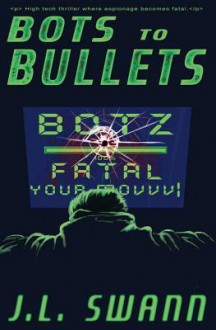 Bots to Bullets - Louisa Swann, J L Swann