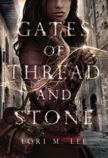 [ Gates of Thread and Stone BY Lee, Lori M. ( Author ) ] { Hardcover } 2014 - Lori M. Lee