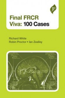 Final Frcr Viva: 100 Cases - Richard White