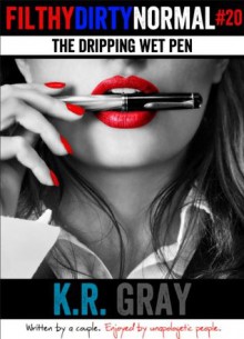 The Dripping Wet Pen (Filthy Dirty Normal episode 20) - K.R. Gray