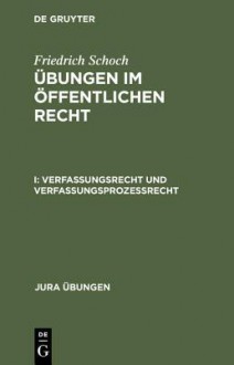 Verfassungsrecht Und Verfassungsprozessrecht - Friedrich Schoch