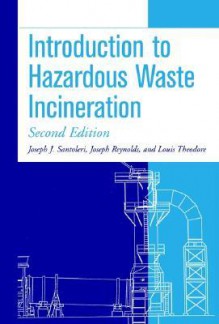 Introduction to Hazardous Waste Incineration - Joseph J. Santoleri, Louis Theodore, Joseph Reynolds