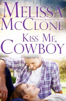 Kiss Me, Cowboy - Melissa McClone