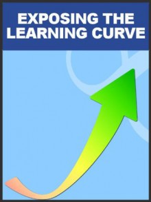 EXPOSING THE LEARNING CURVE: Power Through Life's Bumps and Strengthen Your Strengths - Richard N. Stephenson