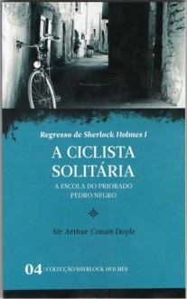 A Ciclista Solitária * A Escola do Priorado * Pedro Negro - Arthur Conan Doyle