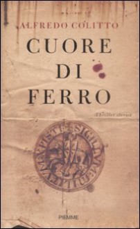 Cuore di ferro - Alfredo Colitto