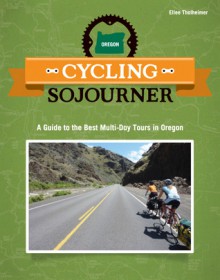 Cycling Sojourner: A Guide to the Best Multi-Day Tours in Oregon - Ellee Thalheimer